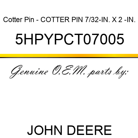 Cotter Pin - COTTER PIN, 7/32-IN. X 2 -IN. 5HPYPCT07005