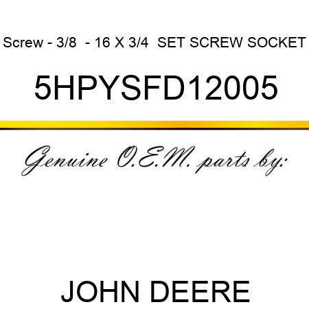 Screw - 3/8  - 16 X 3/4 , SET SCREW, SOCKET 5HPYSFD12005