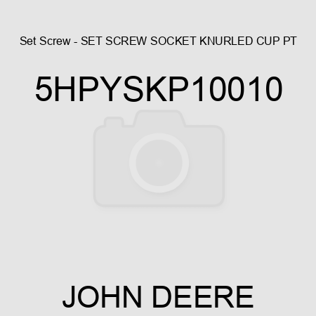 Set Screw - SET SCREW, SOCKET, KNURLED CUP PT, 5HPYSKP10010