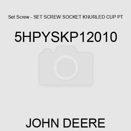 Set Screw - SET SCREW, SOCKET, KNURLED CUP PT, 5HPYSKP12010