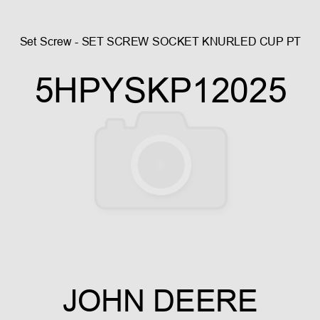 Set Screw - SET SCREW, SOCKET, KNURLED CUP PT, 5HPYSKP12025
