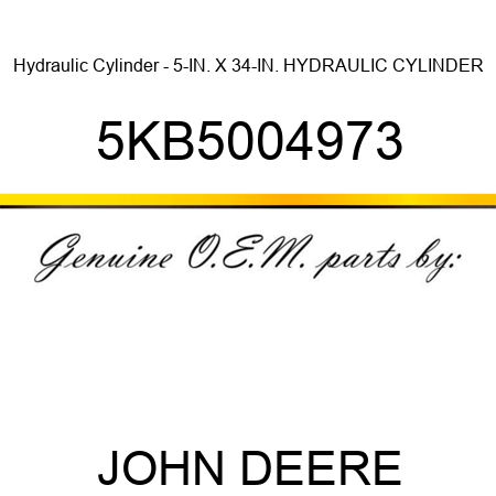 Hydraulic Cylinder - 5-IN. X 34-IN. HYDRAULIC CYLINDER 5KB5004973