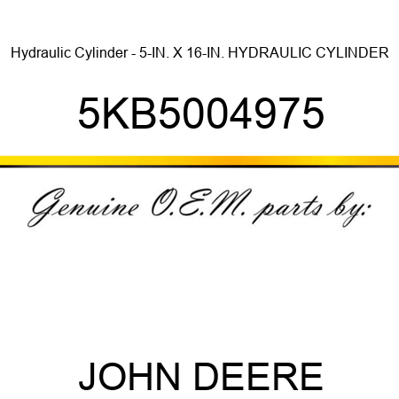 Hydraulic Cylinder - 5-IN. X 16-IN. HYDRAULIC CYLINDER 5KB5004975