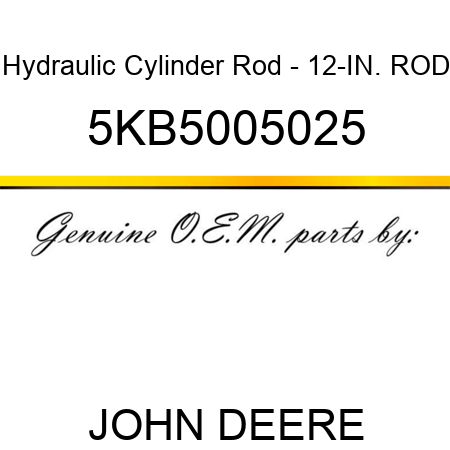 Hydraulic Cylinder Rod - 12-IN. ROD 5KB5005025
