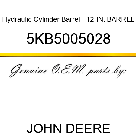 Hydraulic Cylinder Barrel - 12-IN. BARREL 5KB5005028