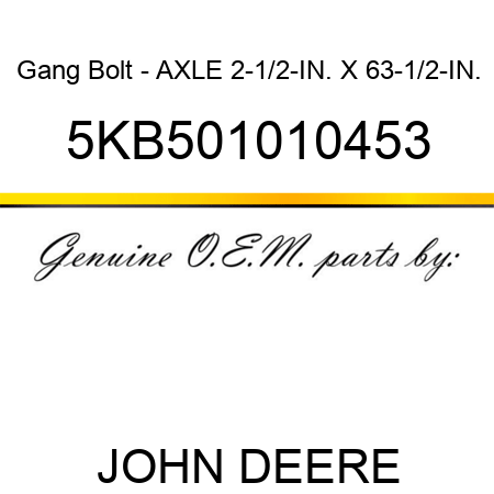 Gang Bolt - AXLE 2-1/2-IN. X 63-1/2-IN. 5KB501010453