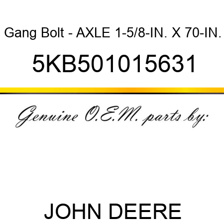 Gang Bolt - AXLE 1-5/8-IN. X 70-IN. 5KB501015631