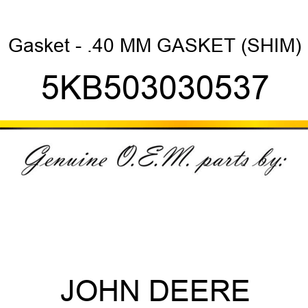Gasket - .40 MM GASKET (SHIM) 5KB503030537