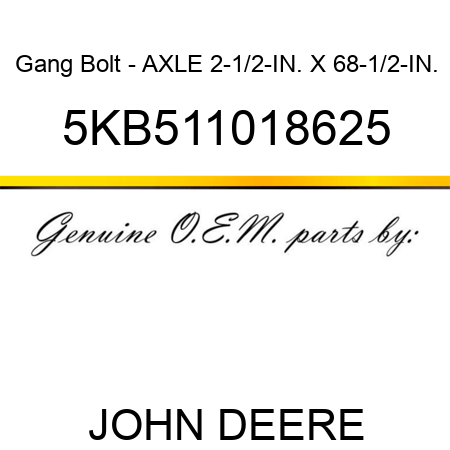Gang Bolt - AXLE 2-1/2-IN. X 68-1/2-IN. 5KB511018625
