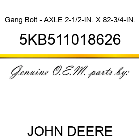 Gang Bolt - AXLE 2-1/2-IN. X 82-3/4-IN. 5KB511018626
