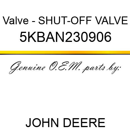Valve - SHUT-OFF VALVE 5KBAN230906