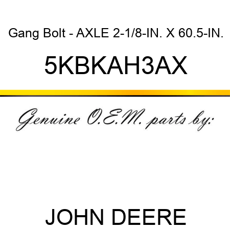Gang Bolt - AXLE 2-1/8-IN. X 60.5-IN. 5KBKAH3AX