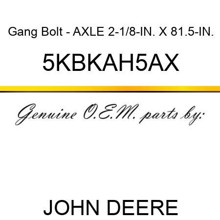 Gang Bolt - AXLE 2-1/8-IN. X 81.5-IN. 5KBKAH5AX
