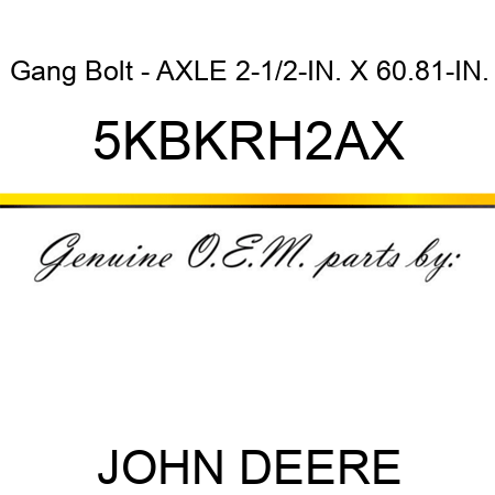 Gang Bolt - AXLE 2-1/2-IN. X 60.81-IN. 5KBKRH2AX