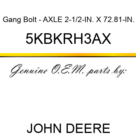 Gang Bolt - AXLE 2-1/2-IN. X 72.81-IN. 5KBKRH3AX