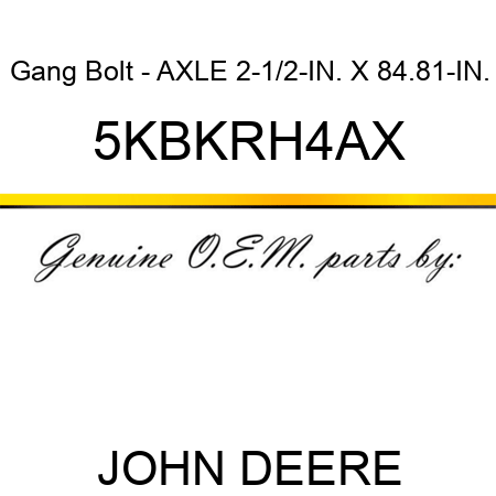 Gang Bolt - AXLE 2-1/2-IN. X 84.81-IN. 5KBKRH4AX