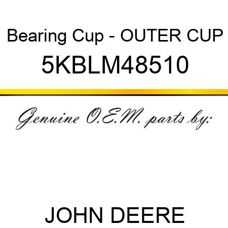 Bearing Cup - OUTER CUP 5KBLM48510