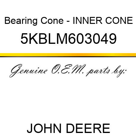 Bearing Cone - INNER CONE 5KBLM603049