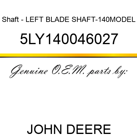 Shaft - LEFT BLADE SHAFT-140MODEL 5LY140046027