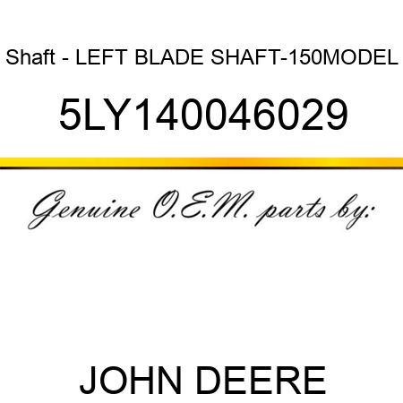 Shaft - LEFT BLADE SHAFT-150MODEL 5LY140046029