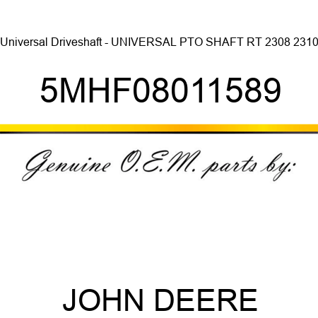 Universal Driveshaft - UNIVERSAL PTO SHAFT RT 2308, 2310, 5MHF08011589