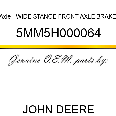 Axle - WIDE STANCE FRONT AXLE BRAKE 5MM5H000064