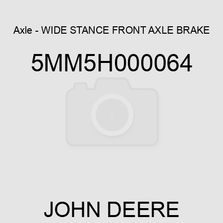 Axle - WIDE STANCE FRONT AXLE BRAKE 5MM5H000064