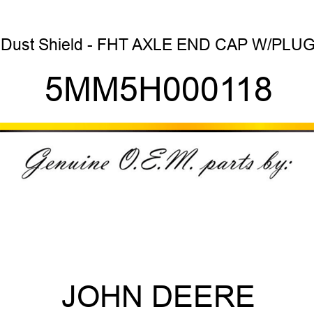 Dust Shield - FHT AXLE END CAP W/PLUG 5MM5H000118