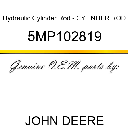 Hydraulic Cylinder Rod - CYLINDER ROD 5MP102819