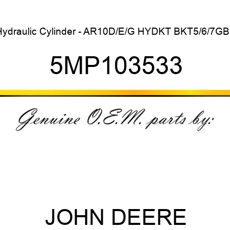 Hydraulic Cylinder - AR10D/E/G HYDKT BKT5/6/7GBL 5MP103533