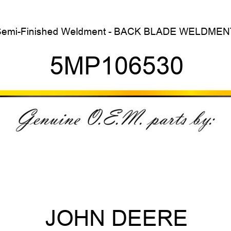 Semi-Finished Weldment - BACK BLADE WELDMENT 5MP106530