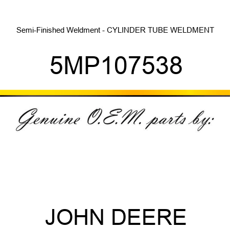 Semi-Finished Weldment - CYLINDER TUBE WELDMENT 5MP107538