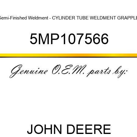 Semi-Finished Weldment - CYLINDER TUBE WELDMENT GRAPPLE 5MP107566