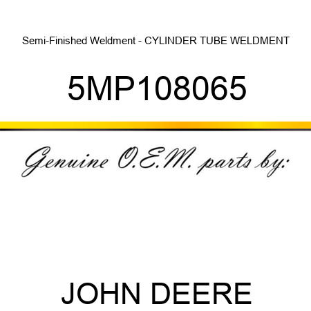 Semi-Finished Weldment - CYLINDER TUBE WELDMENT 5MP108065