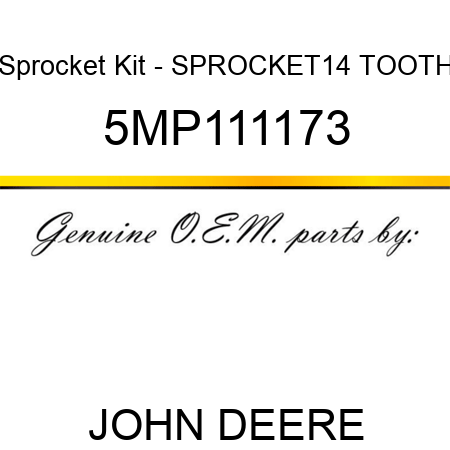 Sprocket Kit - SPROCKET,14 TOOTH 5MP111173