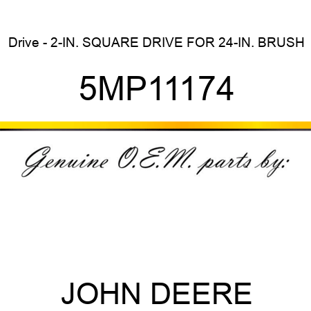 Drive - 2-IN. SQUARE DRIVE FOR 24-IN. BRUSH 5MP11174