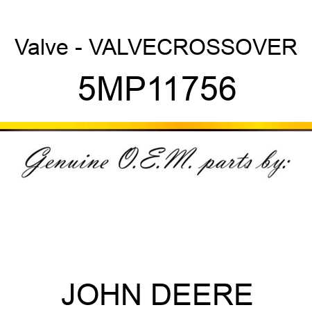 Valve - VALVE,CROSSOVER 5MP11756