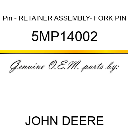 Pin - RETAINER ASSEMBLY- FORK PIN 5MP14002