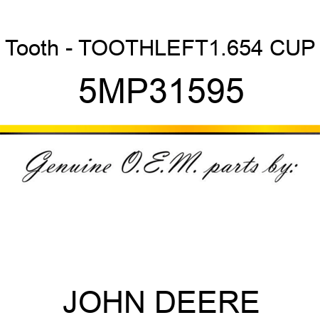 Tooth - TOOTH,LEFT,1.654 CUP 5MP31595