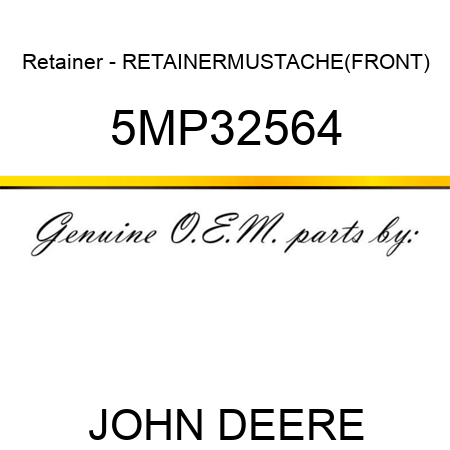 Retainer - RETAINER,MUSTACHE(FRONT) 5MP32564