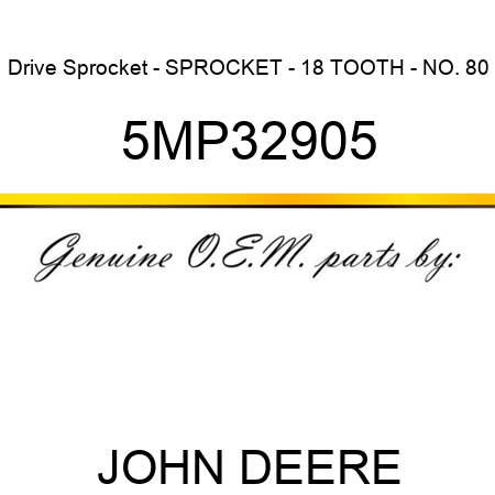 Drive Sprocket - SPROCKET - 18 TOOTH - NO. 80 5MP32905