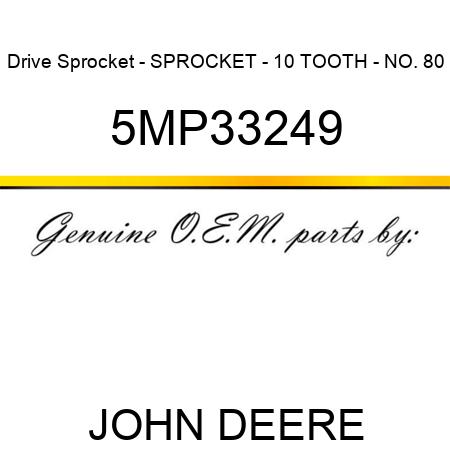 Drive Sprocket - SPROCKET - 10 TOOTH - NO. 80 5MP33249