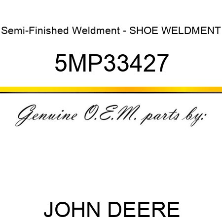 Semi-Finished Weldment - SHOE WELDMENT 5MP33427