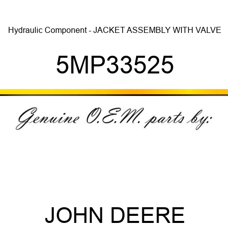 Hydraulic Component - JACKET ASSEMBLY WITH VALVE 5MP33525