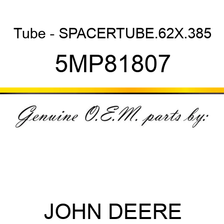 Tube - SPACER,TUBE,.62X.385 5MP81807