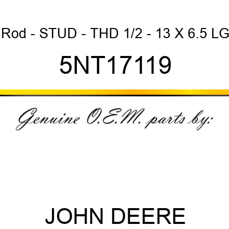 Rod - STUD - THD 1/2 - 13 X 6.5 LG 5NT17119