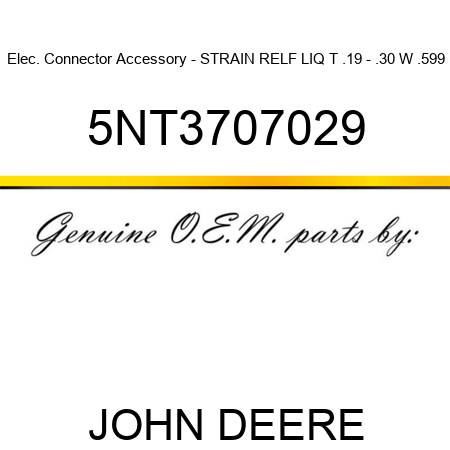 Elec. Connector Accessory - STRAIN RELF LIQ T .19 - .30 W .599 5NT3707029
