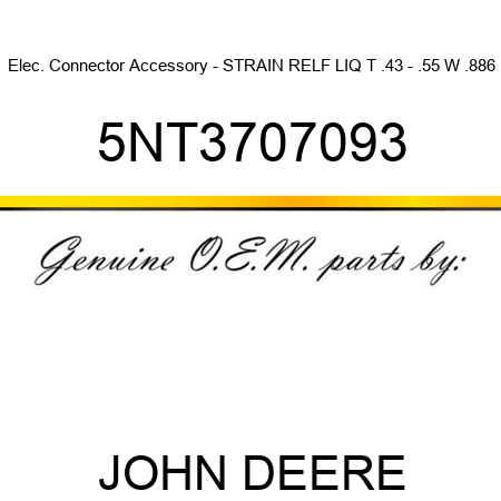 Elec. Connector Accessory - STRAIN RELF LIQ T .43 - .55 W .886 5NT3707093