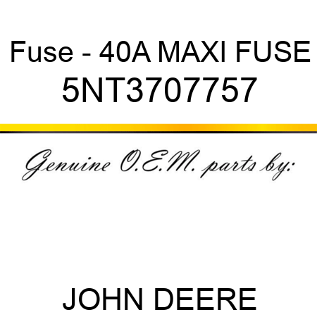 Fuse - 40A MAXI FUSE 5NT3707757