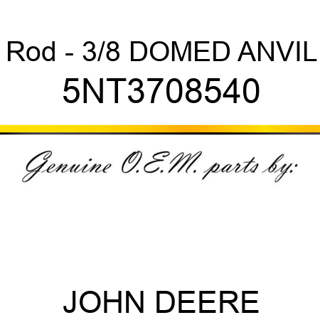 Rod - 3/8 DOMED ANVIL 5NT3708540